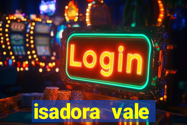 isadora vale reclame aqui